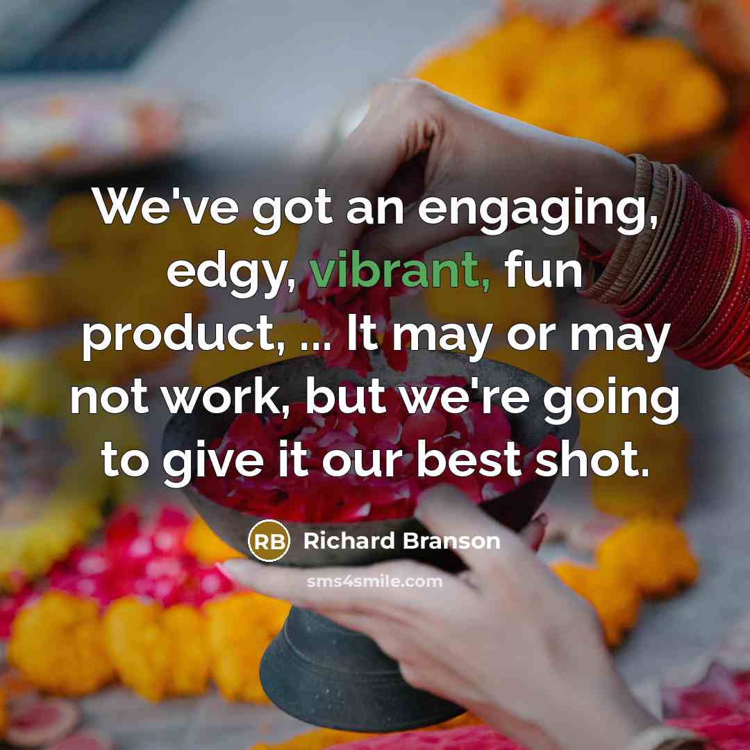 “We've got an engaging, edgy, vibrant, fun product, ... It…” quote by Richard Branson
