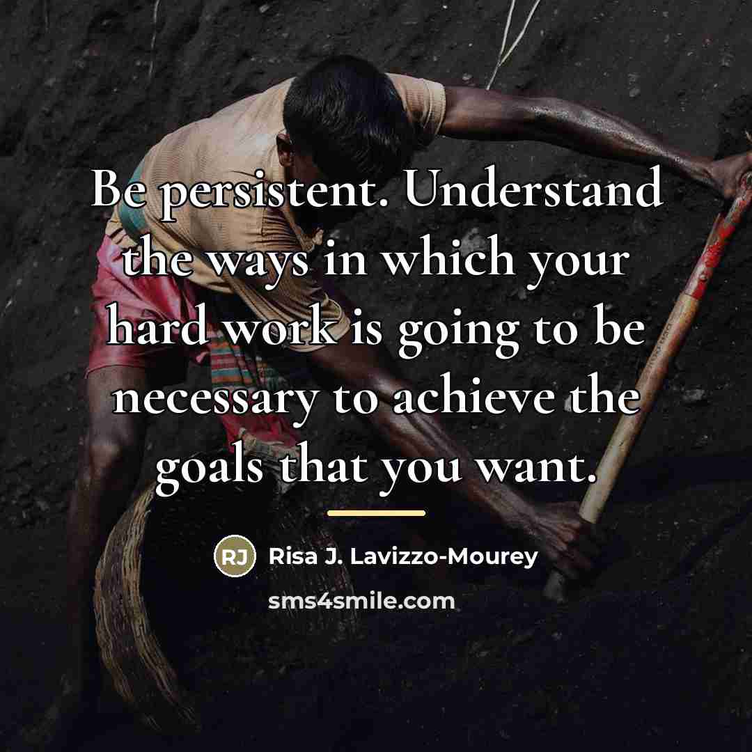 “Be persistent. Understand the ways in which your hard work…” quote by Risa J. Lavizzo-Mourey