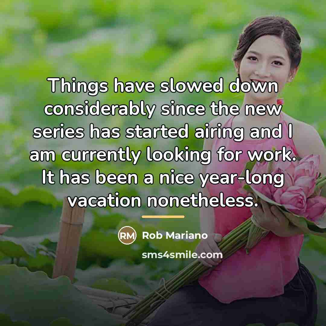 “Things have slowed down considerably since the new series has…” quote by Rob Mariano