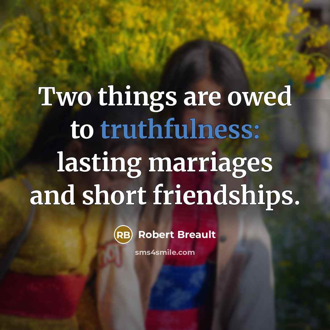“Two things are owed to truthfulness: lasting marriages and short…” quote by Robert Breault