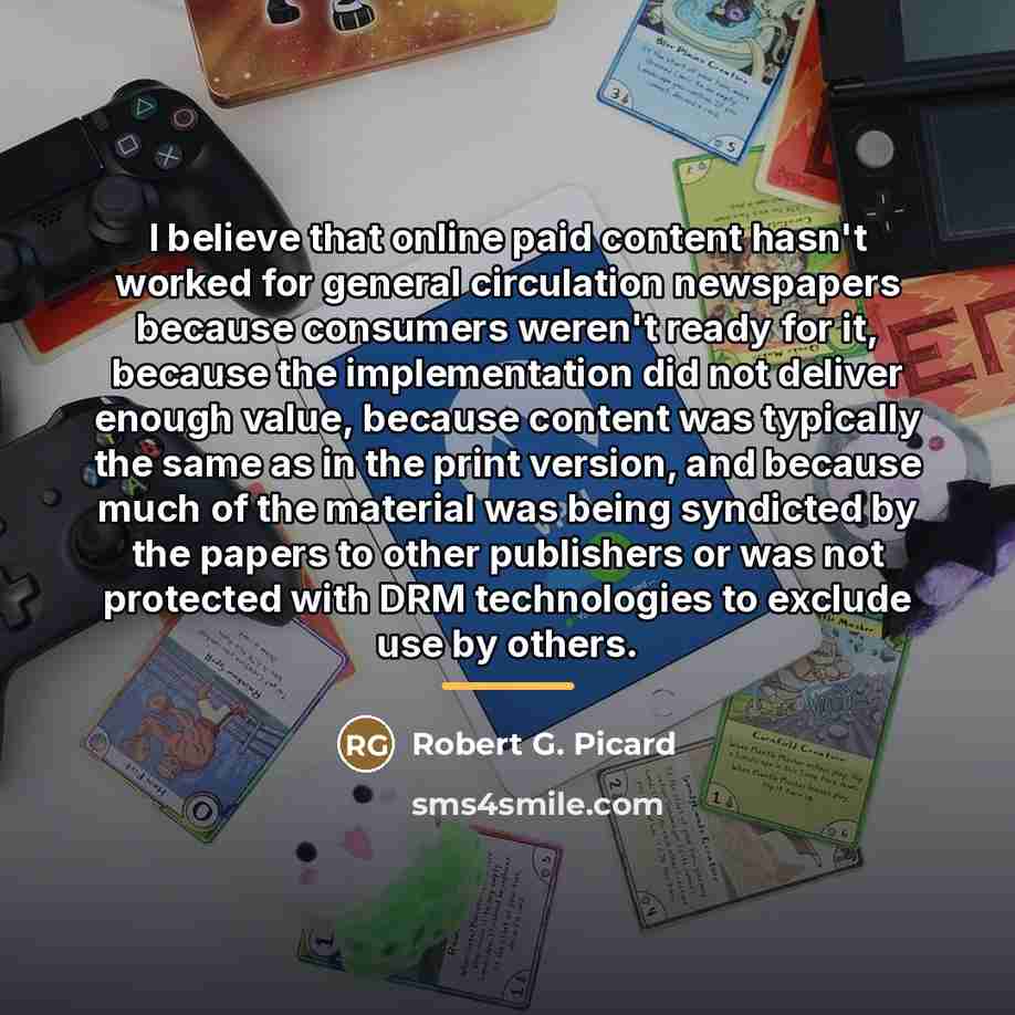 “I believe that online paid content hasn't worked for general…” quote by Robert G. Picard