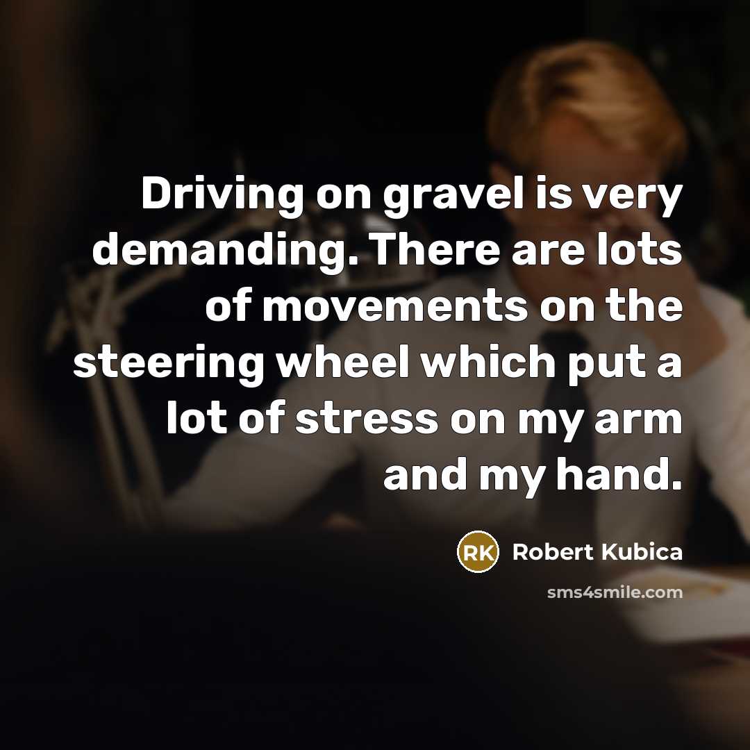 “Driving on gravel is very demanding. There are lots of…” quote by Robert Kubica