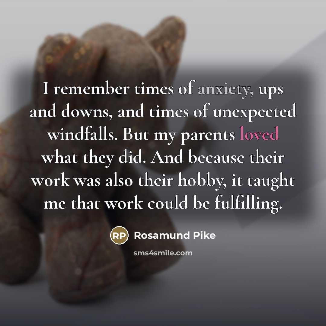 “I remember times of anxiety, ups and downs, and times…” quote by Rosamund Pike