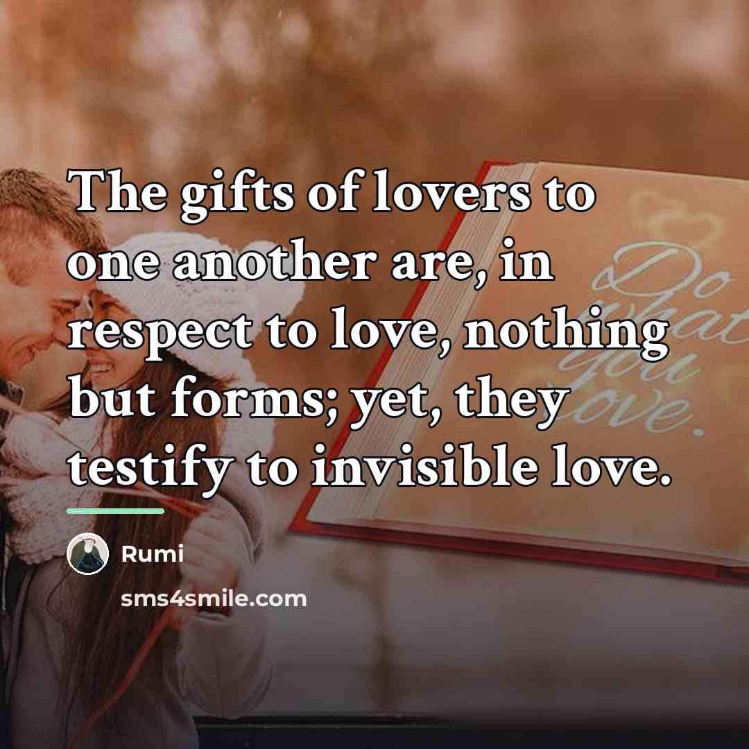 “The gifts of lovers to one another are, in respect…” quote by Rumi