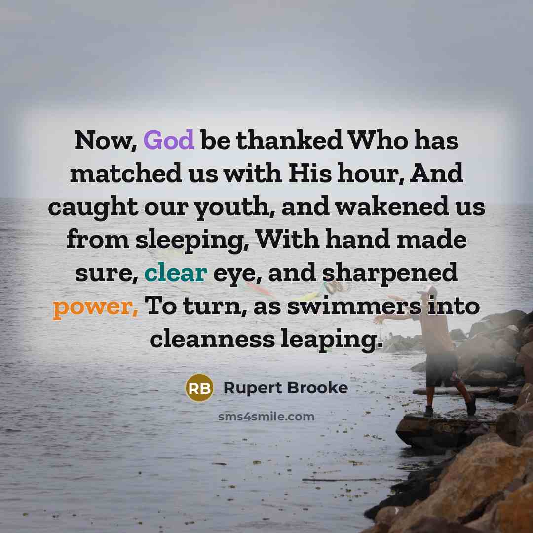 “Now, God be thanked Who has matched us with His…” quote by Rupert Brooke