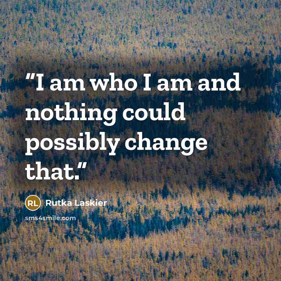 “I am who I am and nothing could possibly change that.” quote by Rutka Laskier