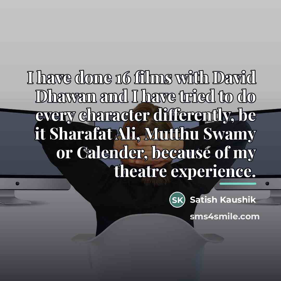 “I have done 16 films with David Dhawan and I…” quote by Satish Kaushik