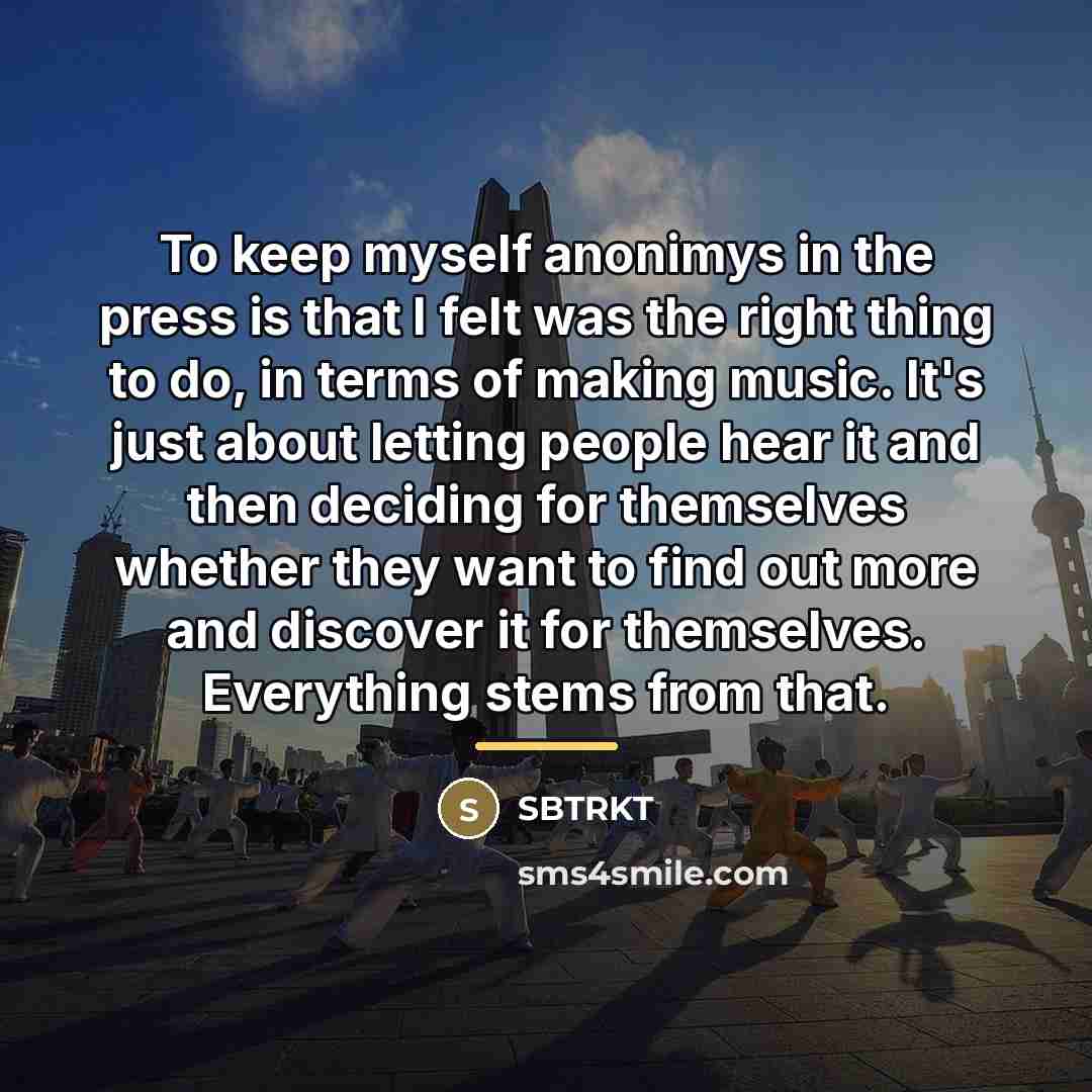 “To keep myself anonimys in the press is that I…” quote by SBTRKT