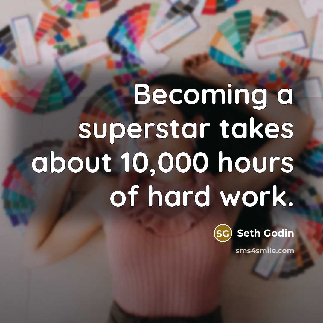 “Becoming a superstar takes about 10,000 hours of hard work.…” quote by Seth Godin
