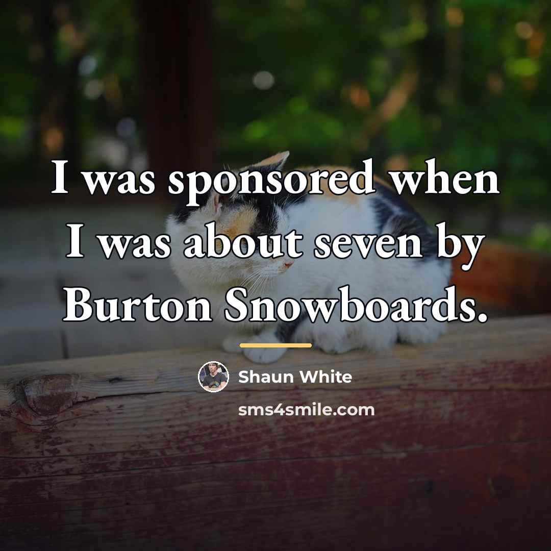 “I was sponsored when I was about seven by Burton…” quote by Shaun White