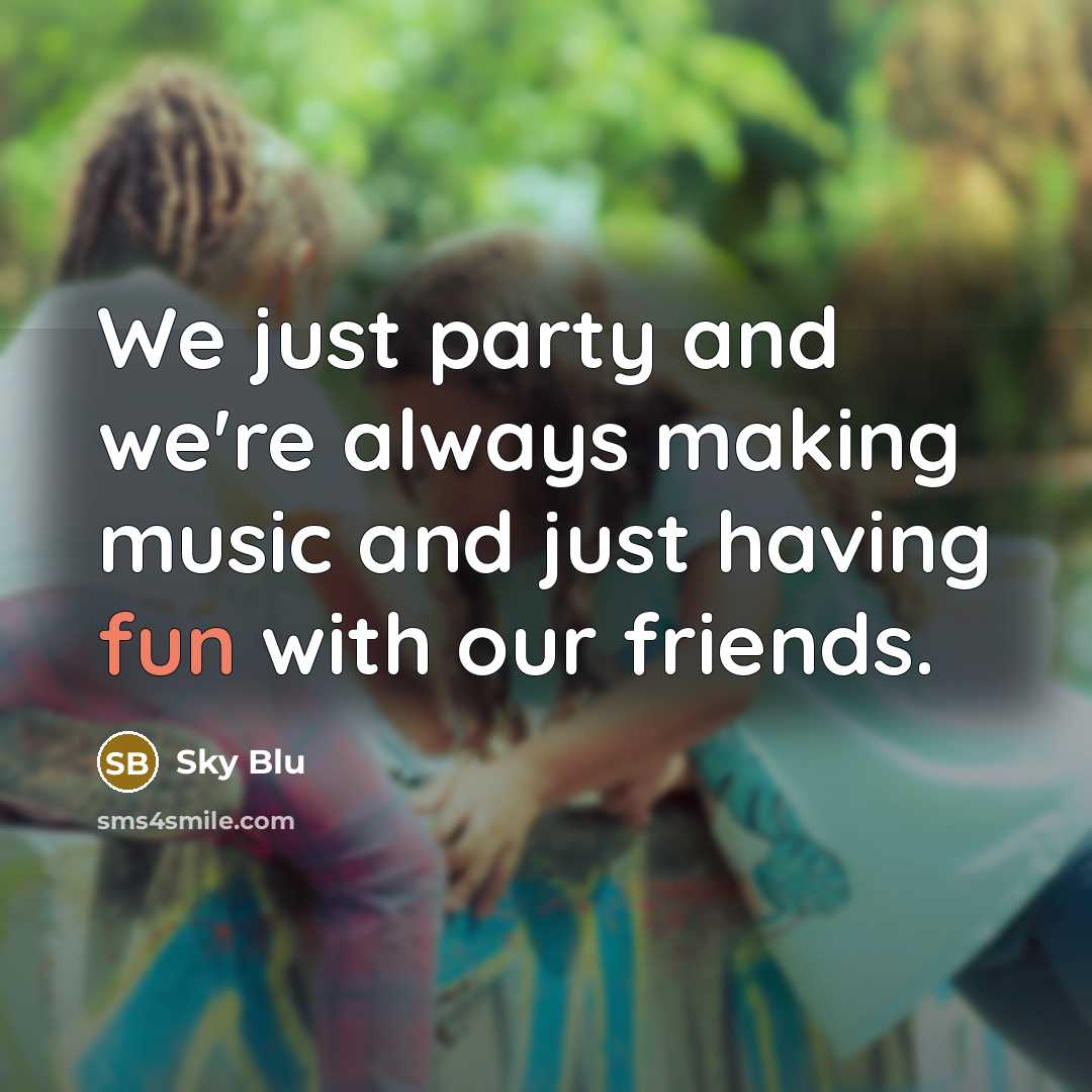 “We just party and we're always making music and just…” quote by Sky Blu