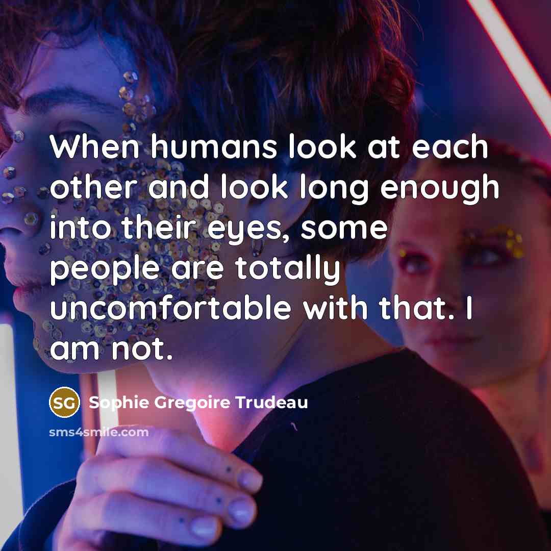 “When humans look at each other and look long enough…” quote by Sophie Gregoire Trudeau