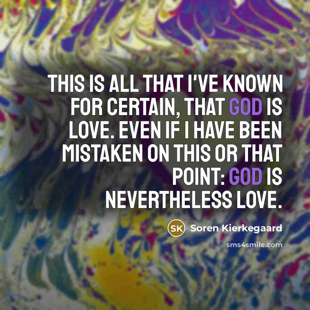 “This is all that I've known for certain, that God…” quote by Soren Kierkegaard