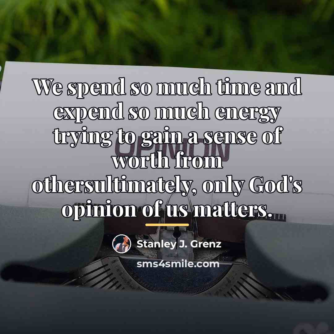 “We spend so much time and expend so much energy…” quote by Stanley J. Grenz