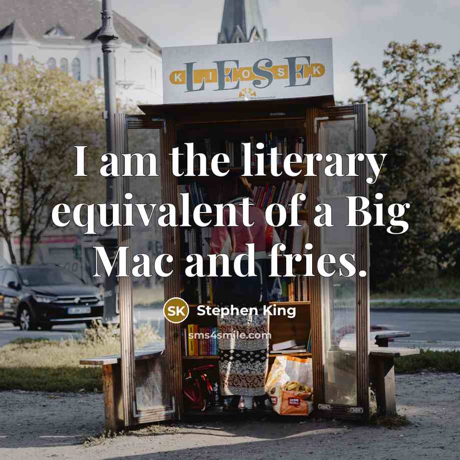 “I am the literary equivalent of a Big Mac and…” quote by Stephen King