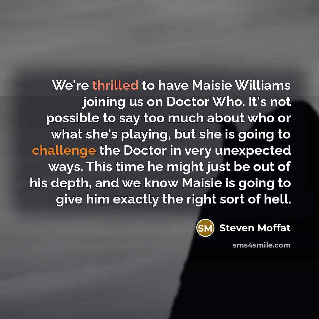 “We're thrilled to have Maisie Williams joining us on Doctor…” quote by Steven Moffat