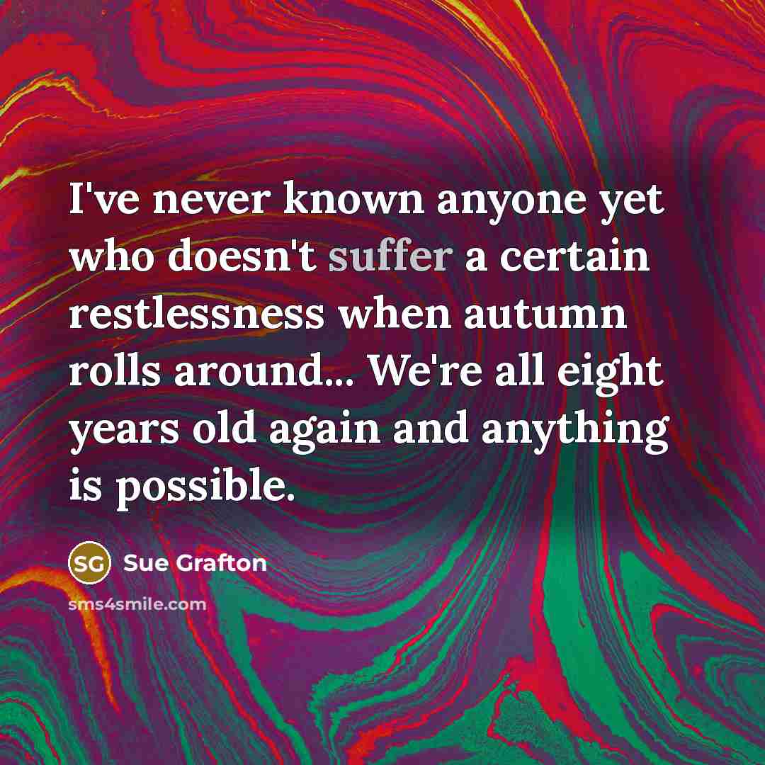 “I've never known anyone yet who doesn't suffer a certain…” quote by Sue Grafton