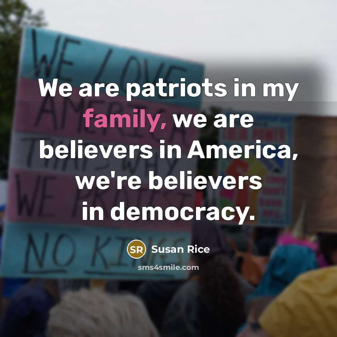 “We are patriots in my family, we are believers in…” quote by Susan Rice