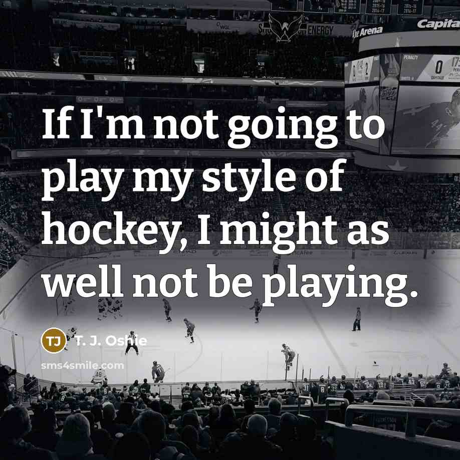 “If I'm not going to play my style of hockey,…” quote by T. J. Oshie