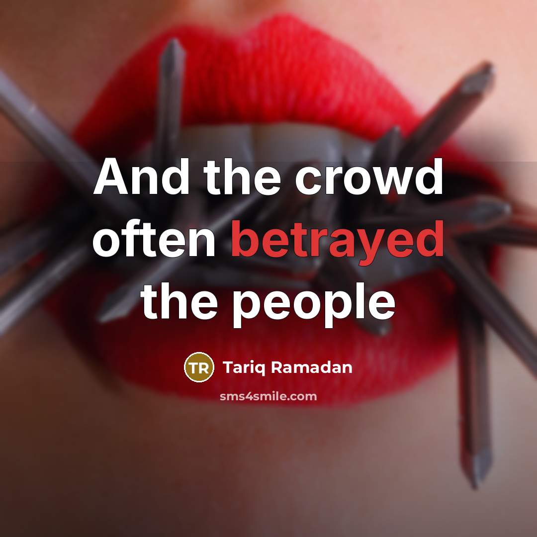 “And the crowd often betrayed the people…” quote by Tariq Ramadan