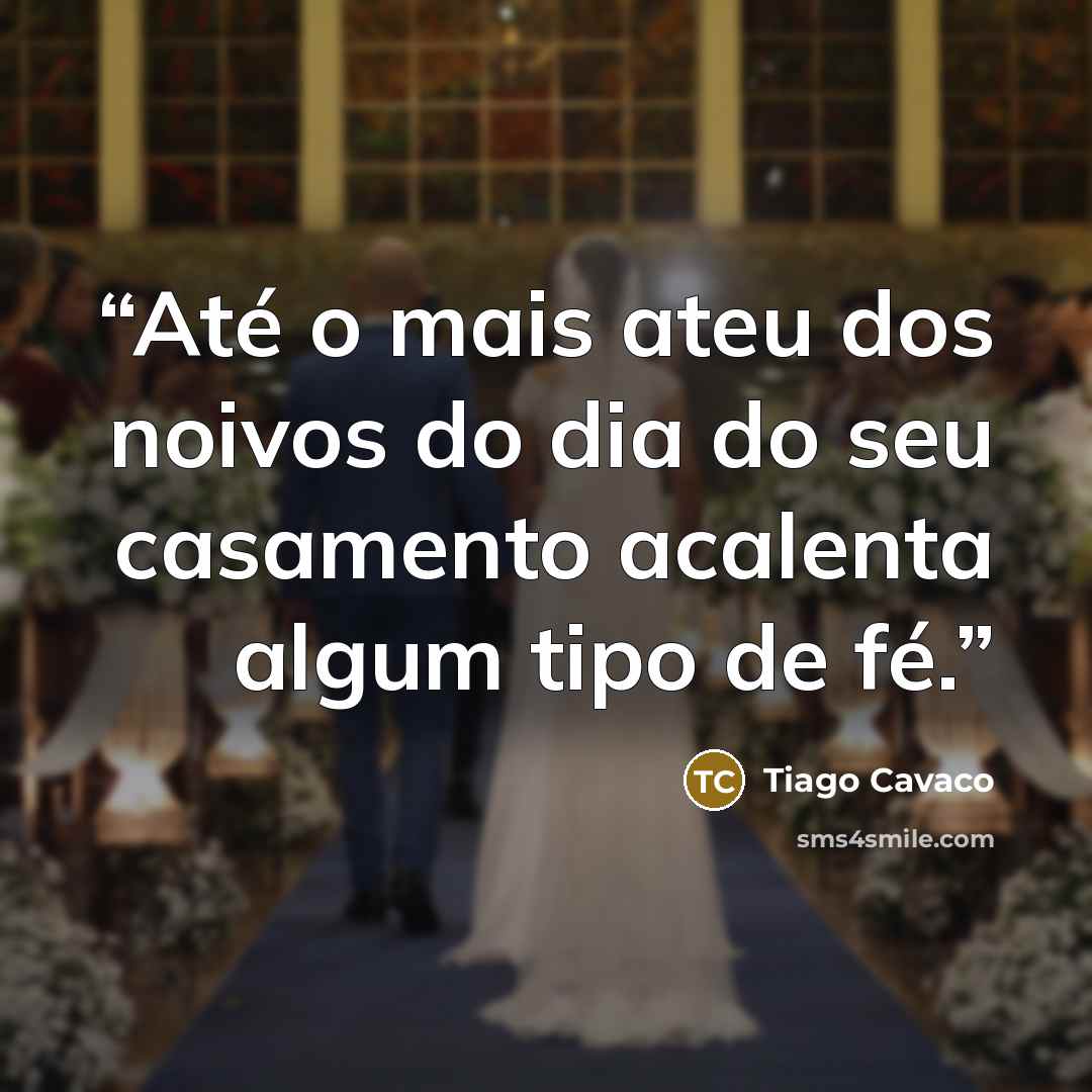 “Até o mais ateu dos noivos do dia do seu casamento acalenta algum tipo de fé.” quote by Tiago Cavaco