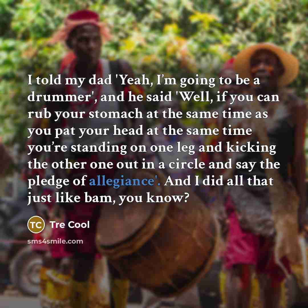“I told my dad 'Yeah, I’m going to be a…” quote by Tre Cool