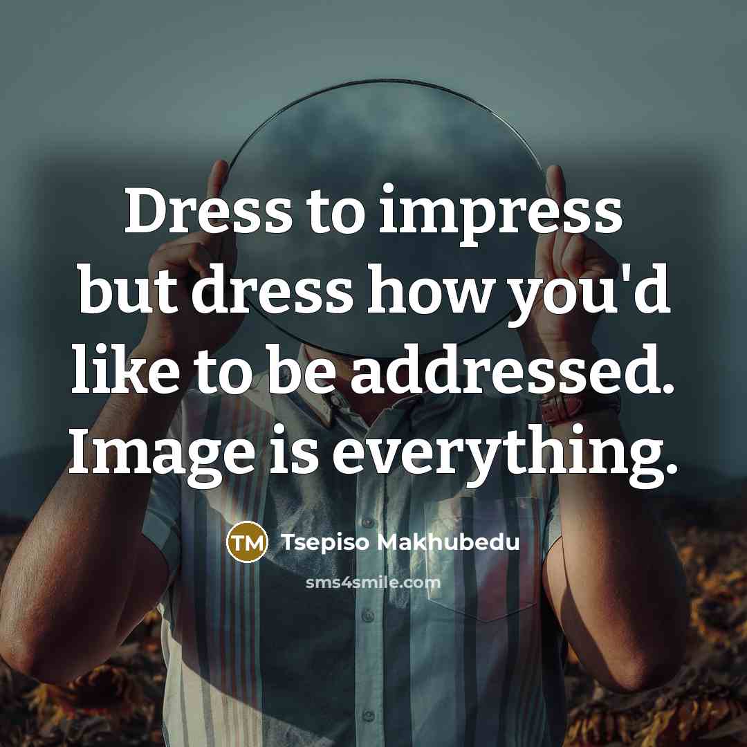 “Dress to impress but dress how you'd like to be…” quote by Tsepiso Makhubedu