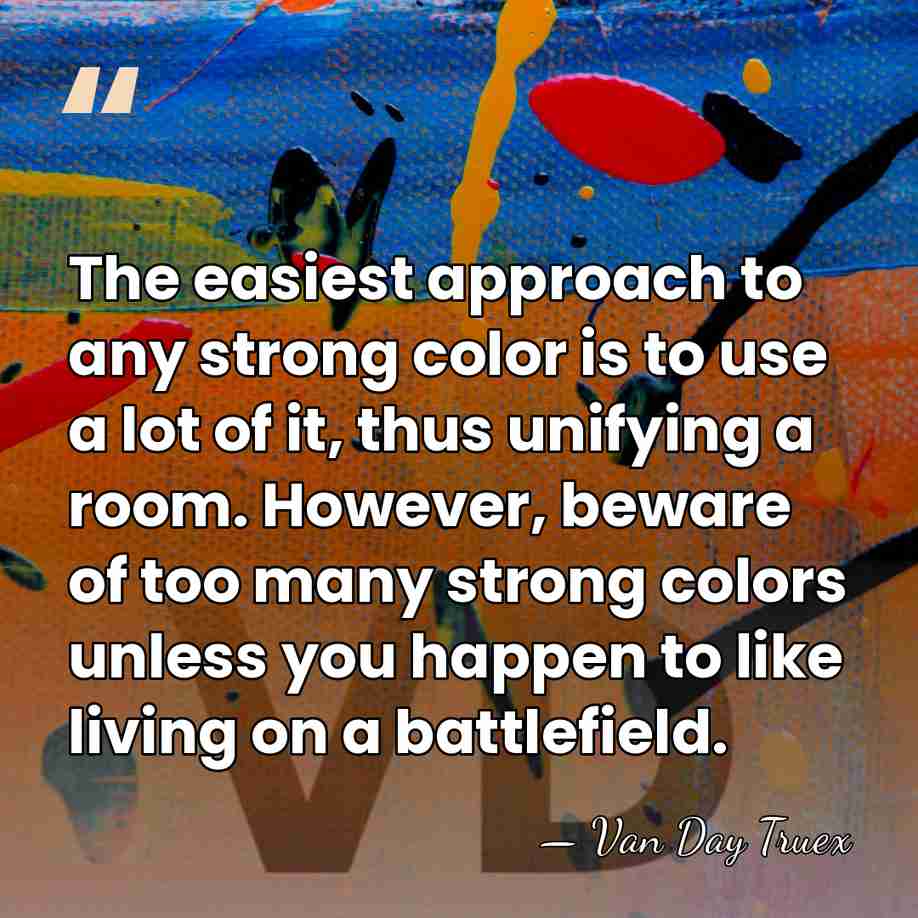 The easiest approach to any strong color is to use a lot&hellip; - Van Day Truex