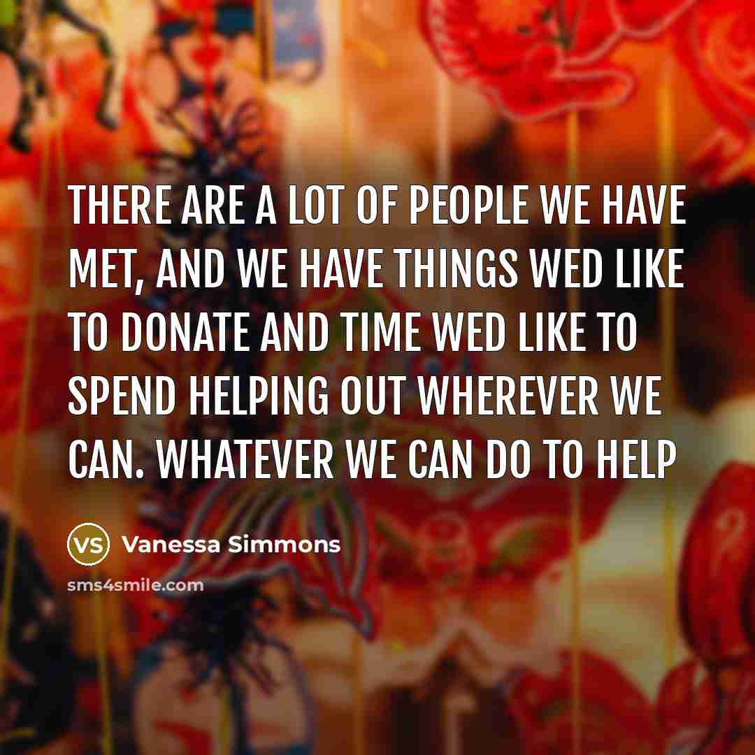 “There are a lot of people we have met, and…” quote by Vanessa Simmons