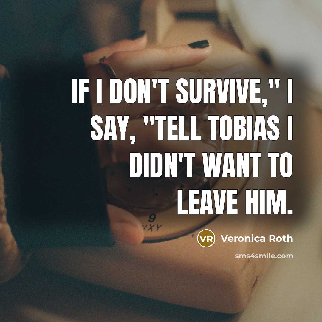 “If I don't survive," I say, "tell Tobias I didn't…” quote by Veronica Roth
