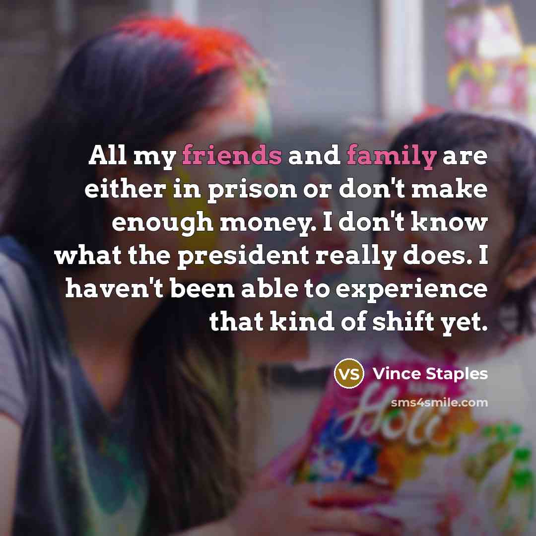 “All my friends and family are either in prison or…” quote by Vince Staples