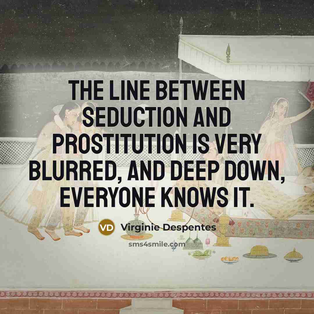 “The line between seduction and prostitution is very blurred, and…” quote by Virginie Despentes