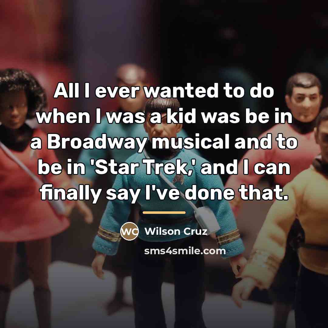 “All I ever wanted to do when I was a…” quote by Wilson Cruz