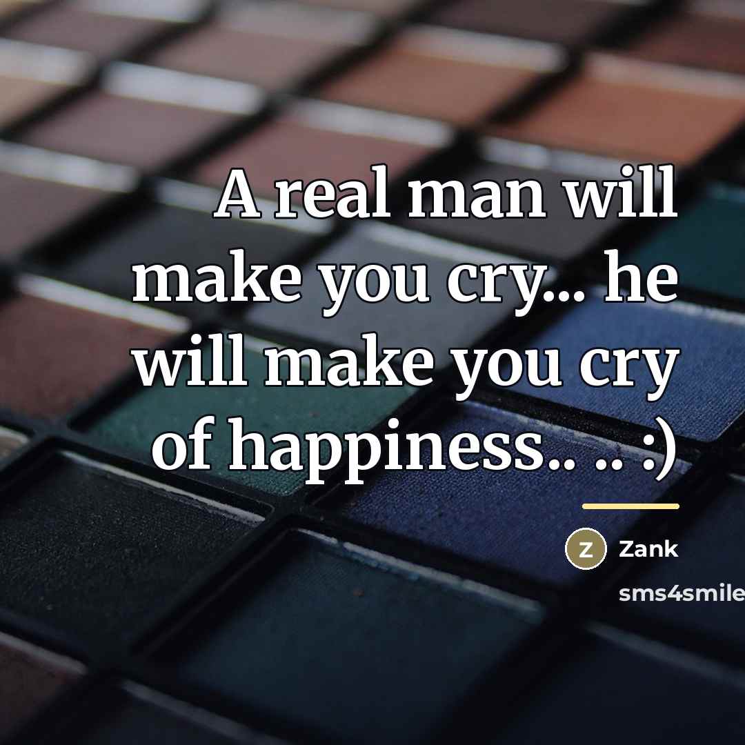“A real man will make you cry... he will make…” quote by Zank