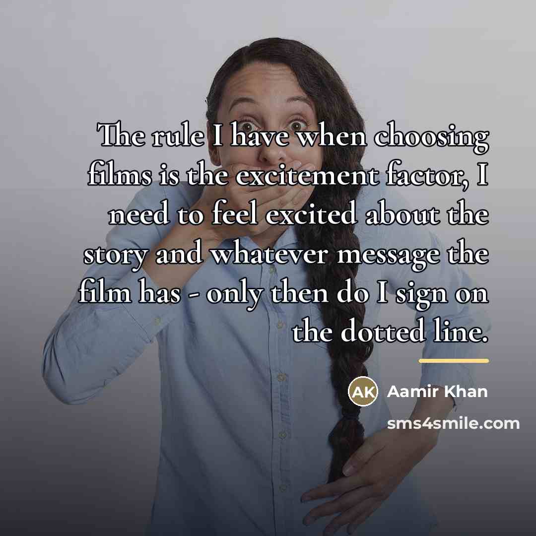 “The rule I have when choosing films is the excitement…” quote by Aamir Khan