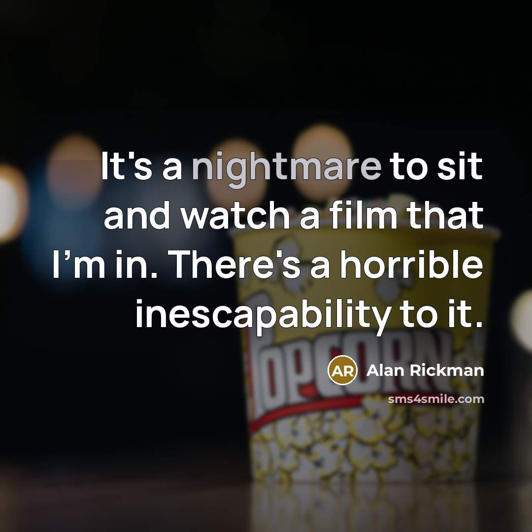 “It's a nightmare to sit and watch a film that…” quote by Alan Rickman