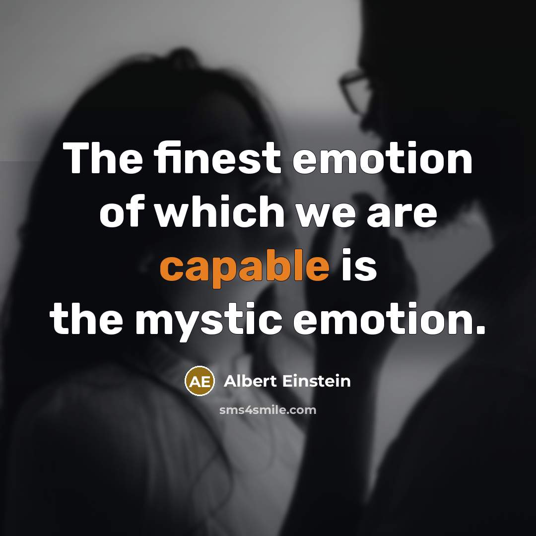 “The finest emotion of which we are capable is the…” quote by Albert Einstein