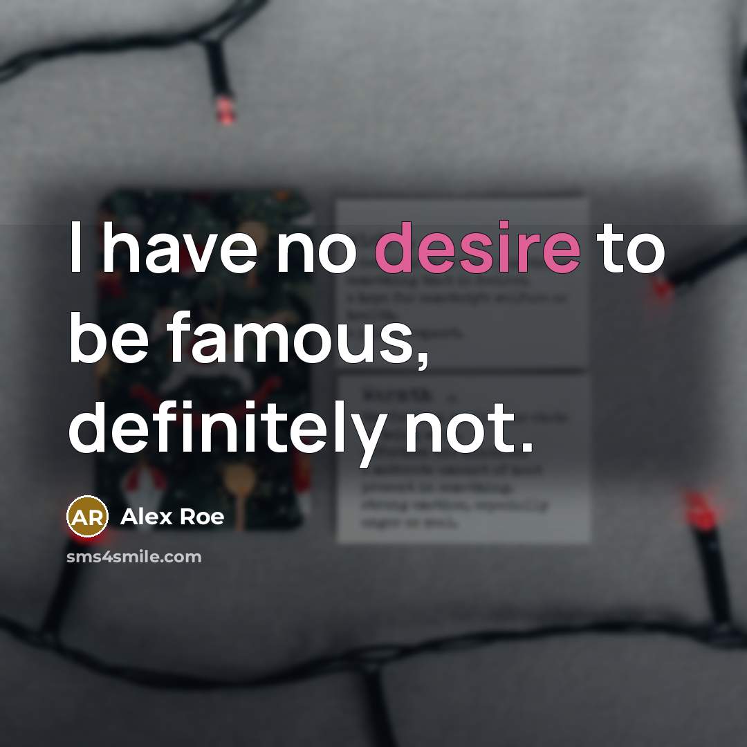 “I have no desire to be famous, definitely not.…” quote by Alex Roe