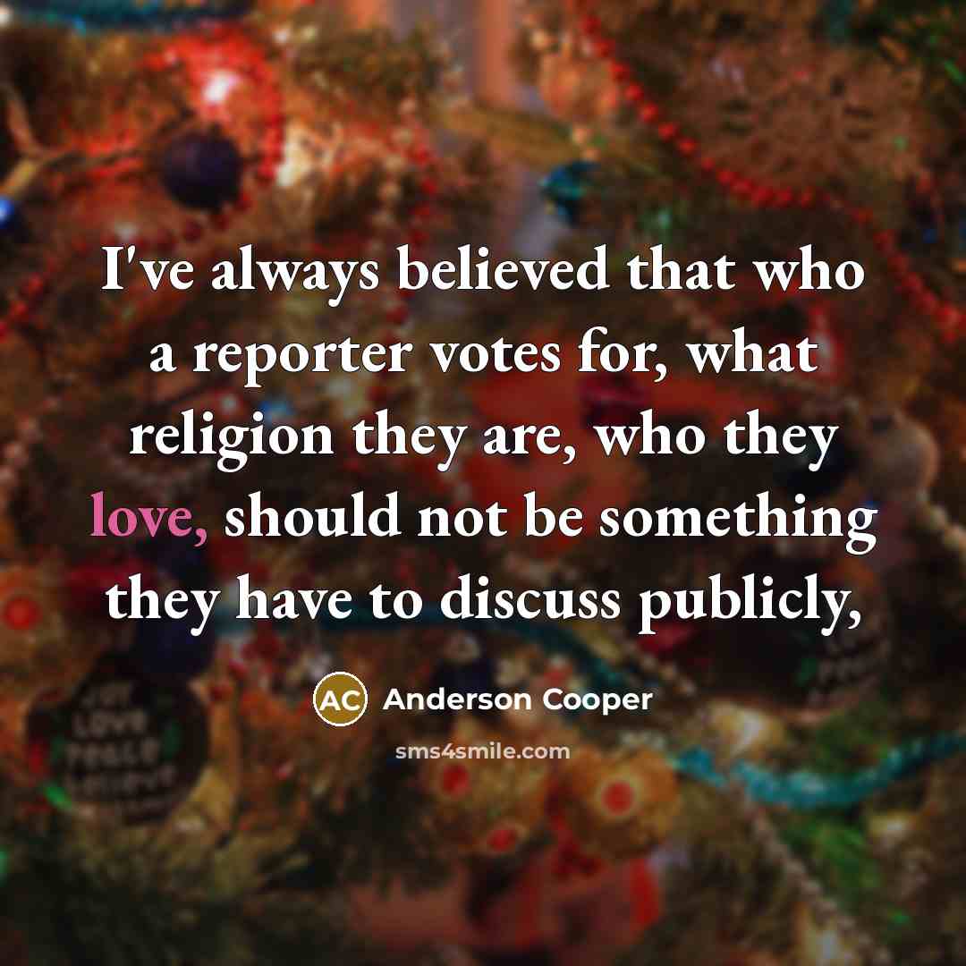 “I've always believed that who a reporter votes for, what…” quote by Anderson Cooper