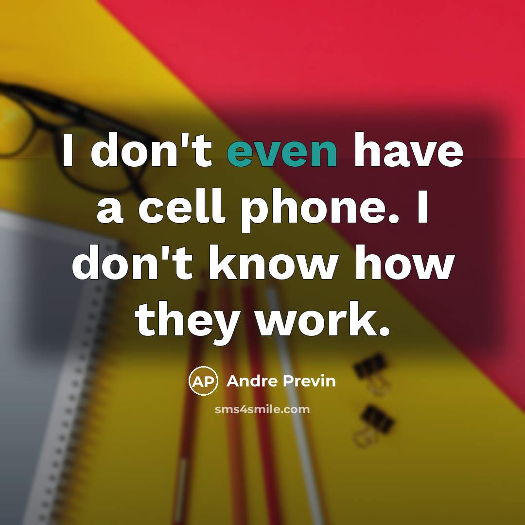 “I don't even have a cell phone. I don't know…” quote by Andre Previn