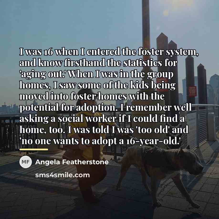 “I was 16 when I entered the foster system, and…” quote by Angela Featherstone