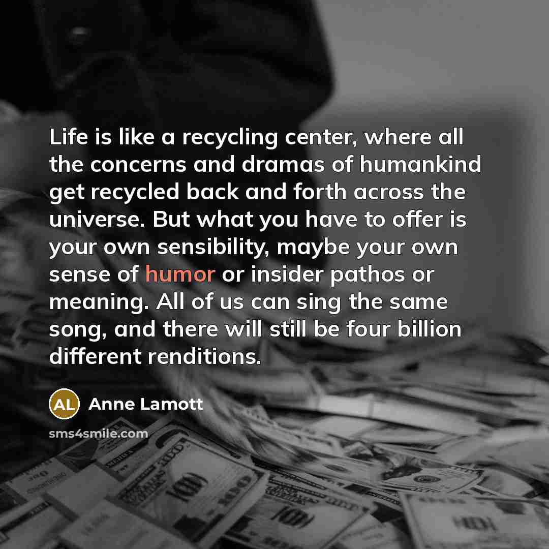 “Life is like a recycling center, where all the concerns…” quote by Anne Lamott