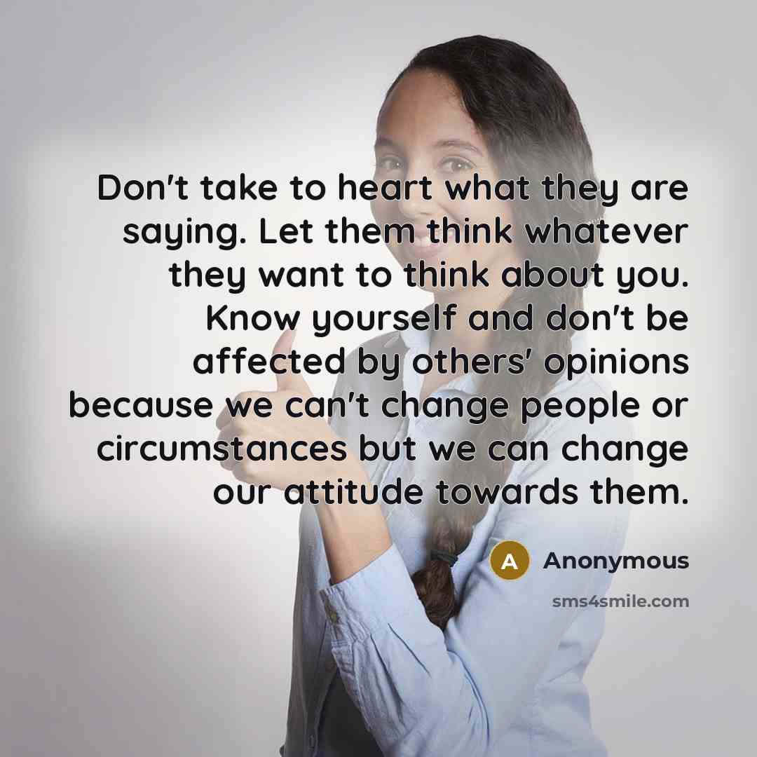 “Don't take to heart what they are saying. Let them…” quote by Anonymous
