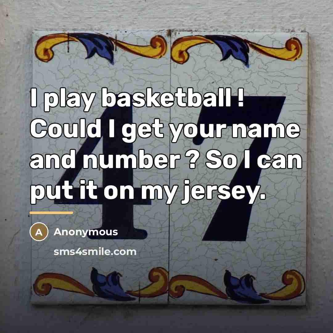 “I play basketball ! Could I get your name and…” quote by Anonymous