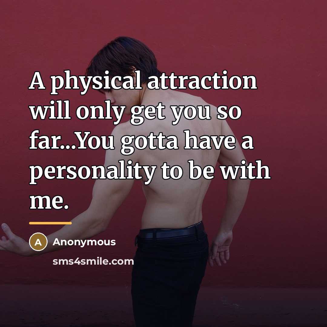 “A physical attraction will only get you so far...You gotta…” quote by Anonymous