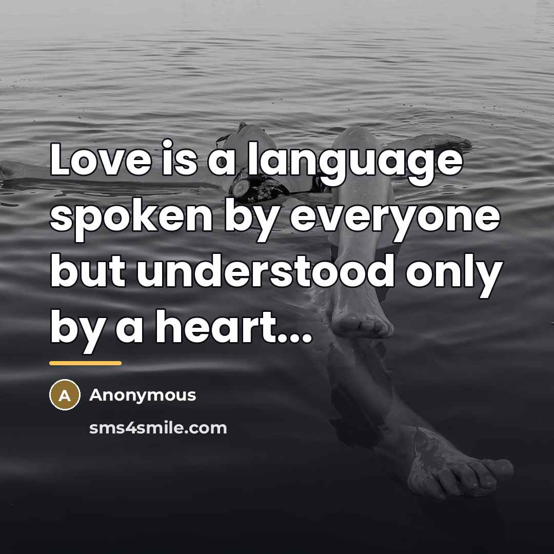 “Love is a language spoken by everyone but understood only…” quote by Anonymous