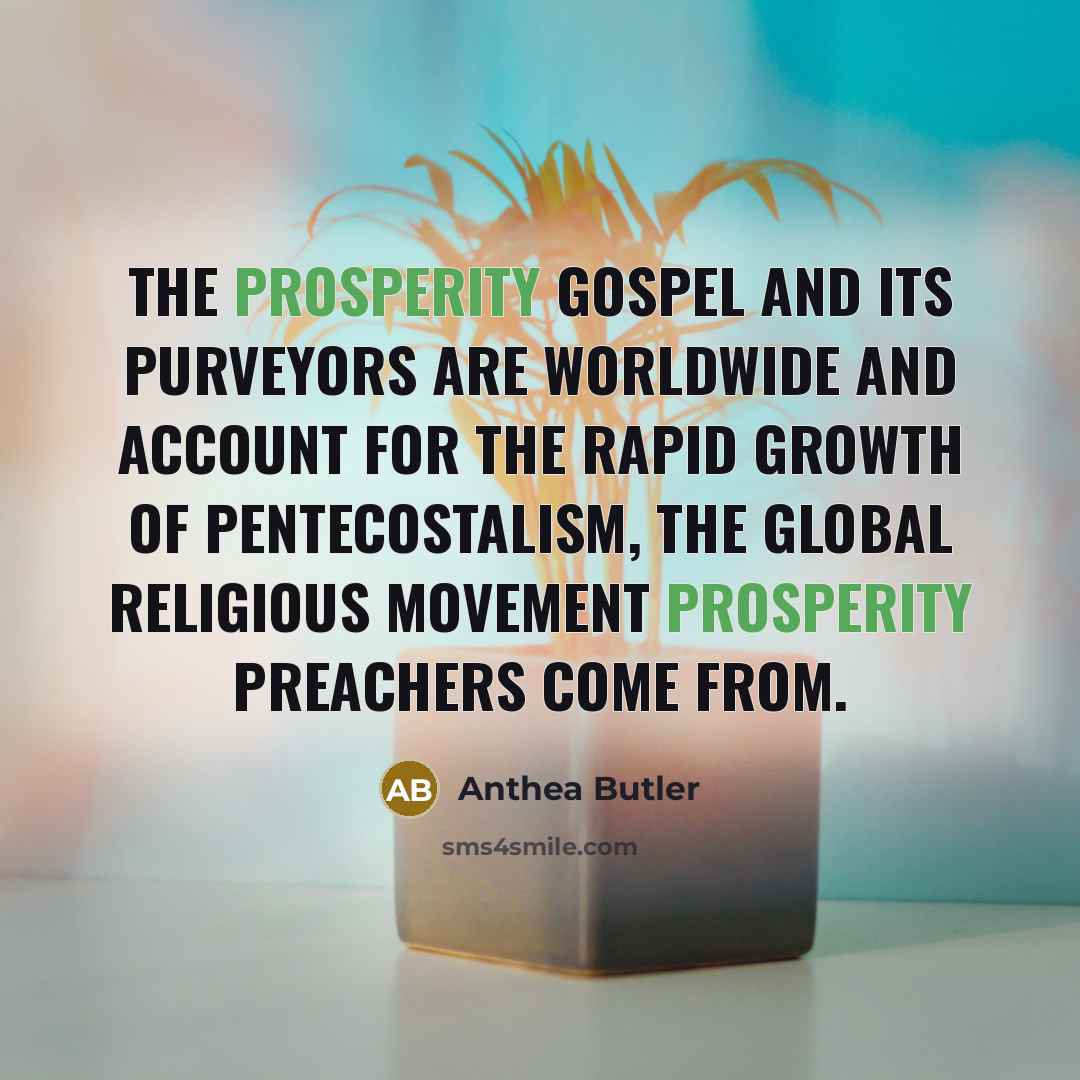 “The prosperity gospel and its purveyors are worldwide and account…” quote by Anthea Butler