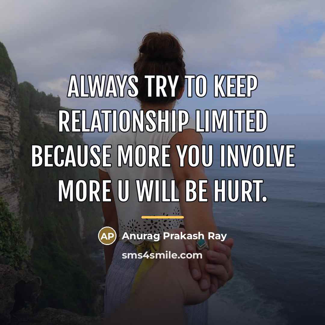 “Always try to keep relationship limited because more you involve…” quote by Anurag Prakash Ray