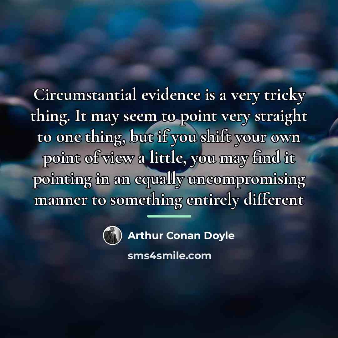 “Circumstantial evidence is a very tricky thing. It may seem…” quote by Arthur Conan Doyle