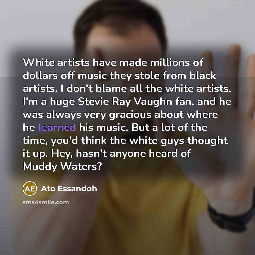 “White artists have made millions of dollars off music they…” quote by Ato Essandoh